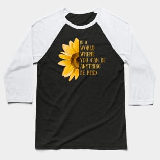 Sunflower kindness Baseball T-Shirt